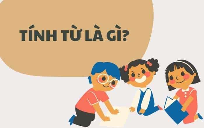 Tính từ là gì? Bài tập về tính từ lớp 4, 5 có đáp án