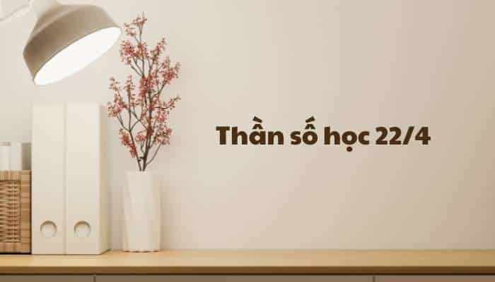 Thần số học số 22/4 (Ý nghĩa con số 22/4 Vua thống trị đặc biệt)