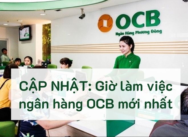 Cập nhật giờ làm việc ngân hàng OCB mới nhất 2023