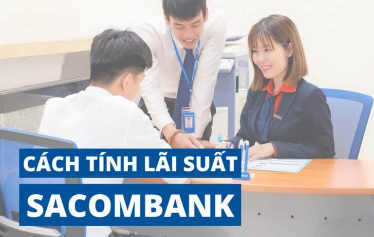 Hướng dẫn cách tính lãi suất Sacombank chính xác 100%