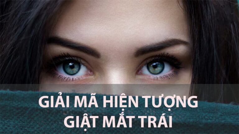 Mắt trái giật nữ giới [Mắt trái giật nam giới] liên tục mấy ngày là điềm gì?