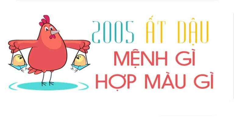 Sinh năm 2005 mệnh gì? 2005 là tuổi con gì? Hợp với màu nào nhất?