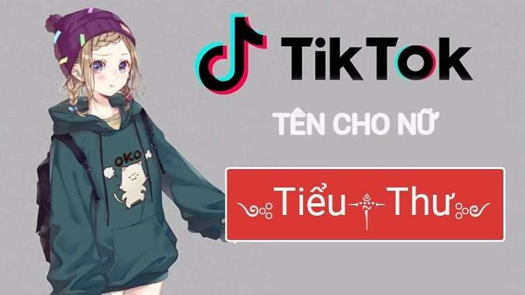 Tên Tik Tok Hay Cho Nữ đẹp ý nghĩa, độc đáo, bá đạo, hài hước 2023