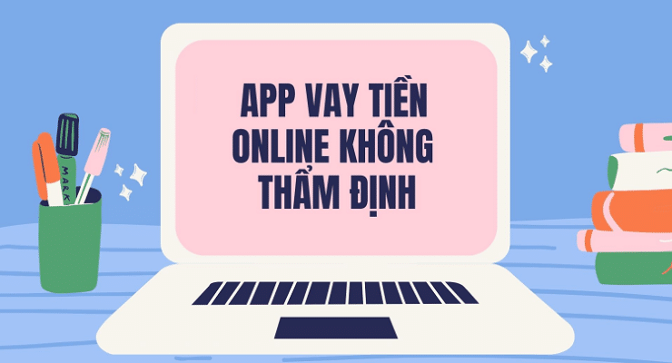 Top 69+ App vay tiền online không cần thẩm định, tốc độ duyệt nhanh