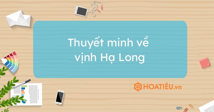 11 mẫu thuyết minh về vịnh Hạ Long siêu hay