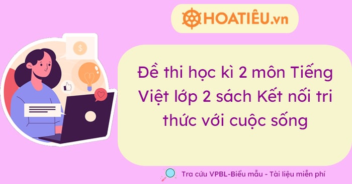 Đề thi học kì 2 môn Tiếng Việt lớp 2 sách Kết nối tri thức với cuộc sống (Có ma trận và đáp án)