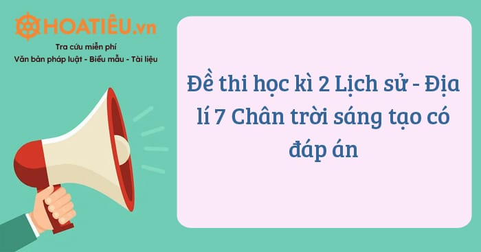 Đề thi học kì 2 Lịch sử – Địa lí 7 Chân trời sáng tạo 2023 có đáp án