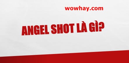 Angel shot là gì? Điều đặc biệt Angel shot chưa ai biết