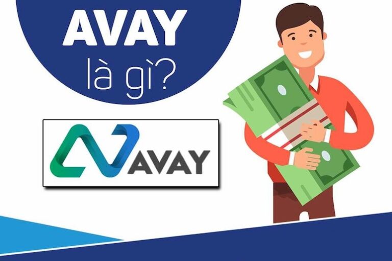 Avay là gì? Avay có lừa đảo không? Vay tiền Avay cách nào?