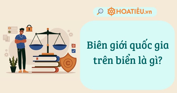 Biên giới quốc gia trên biển là gì?