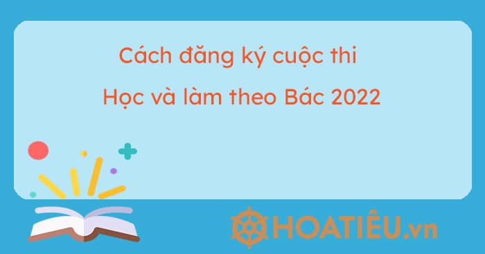 Cách đăng ký cuộc thi học và làm theo Bác 2023