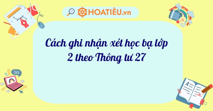 Cách ghi nhận xét học bạ lớp 2 theo Thông tư 27