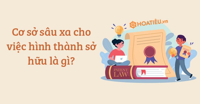 Cơ sở sâu xa cho việc hình thành sở hữu là gì?