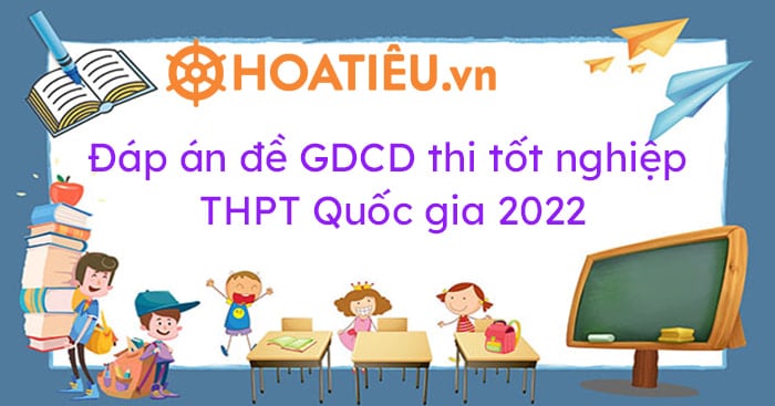 Đáp án GDCD THPT Quốc gia 2023 (24 mã đề)