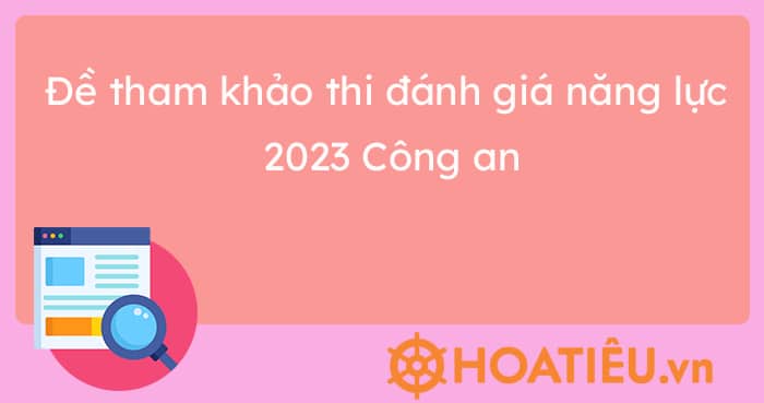 Đề tham khảo thi đánh giá năng lực 2023 Công an