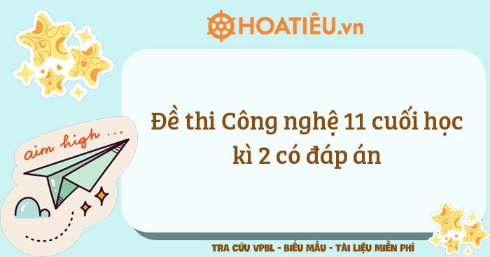 Đề thi Công nghệ 11 cuối học kì 2 có đáp án