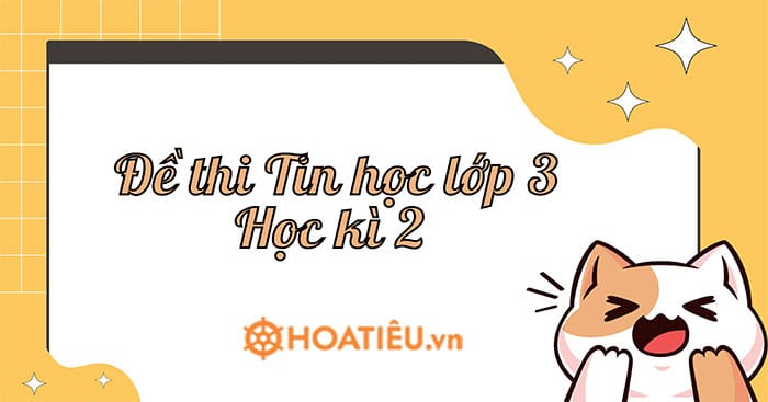 Đề thi Tin học lớp 3 Học kì 2 năm học 2023 – 2023