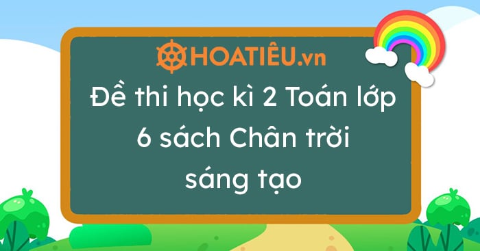 Đề thi học kì 2 Toán lớp 6 sách Chân trời sáng tạo năm học 2023-2023