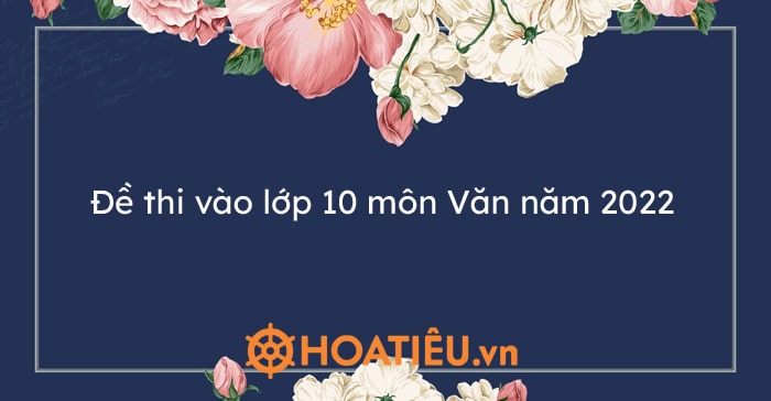 Đề thi vào lớp 10 môn Văn năm 2023