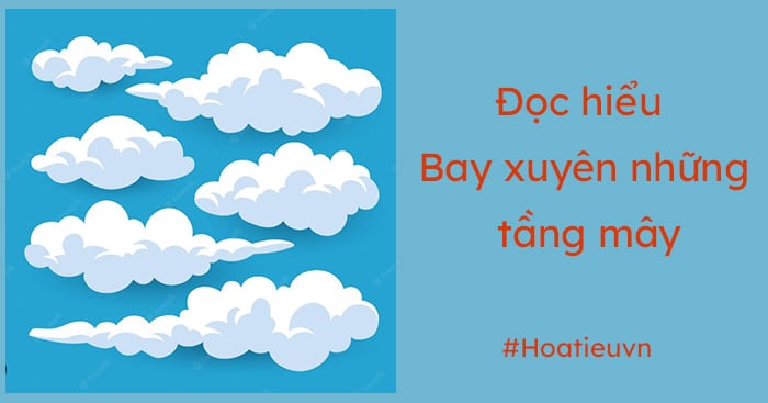 Đọc hiểu Bay xuyên những tầng mây có đáp án