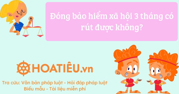 Đóng bảo hiểm xã hội 3 tháng có rút được không?