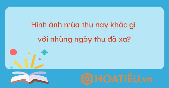 Hình ảnh mùa thu nay khác gì với những ngày thu đã xa?