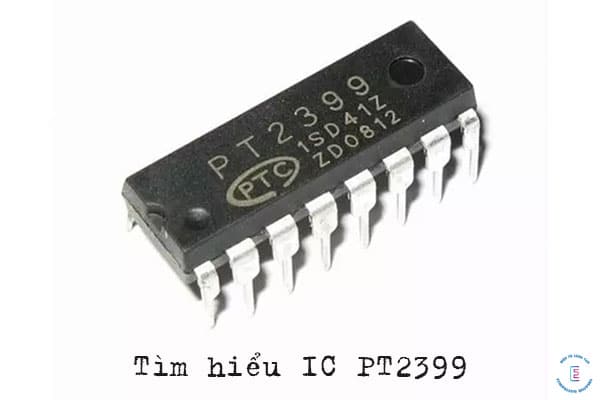 IC PT2399 là gì? Sơ đồ chân, đặc tính kỹ thuật và ứng dụng