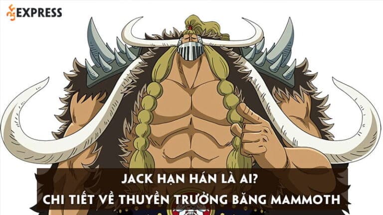 Jack hạn hán là ai? Chi tiết về thuyền trưởng băng MamMoth