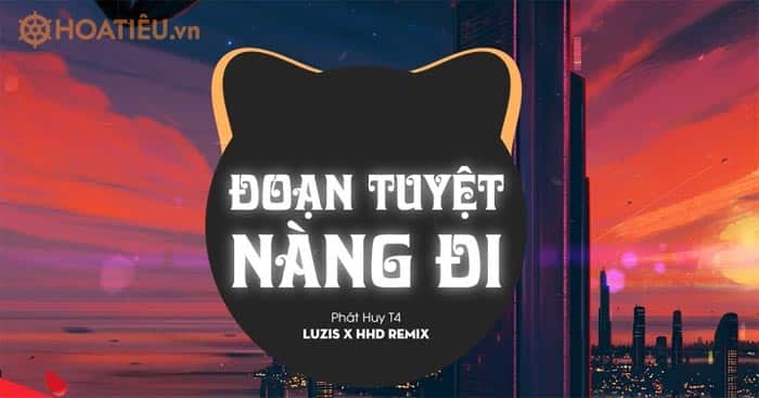 Lời bài hát Đoạn Tuyệt Nàng Đi – Phát Huy T4, KProx