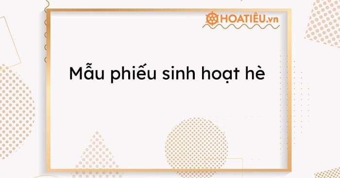 Mẫu phiếu sinh hoạt hè năm 2023