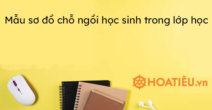 Mẫu sơ đồ chỗ ngồi học sinh trong lớp học 2023 đẹp nhất