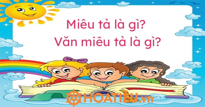 Miêu tả là gì? Văn miêu tả là gì?