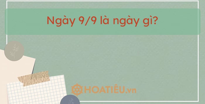 Ngày 9/9 là ngày gì?