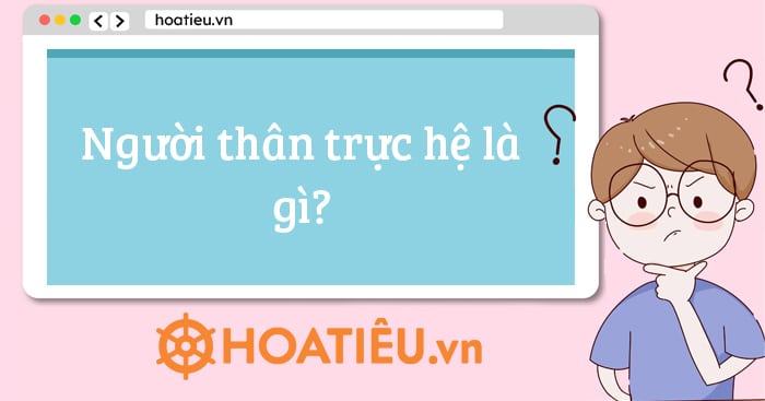 Người thân trực hệ là gì?