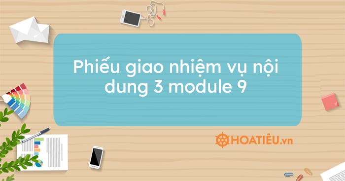 Phiếu giao nhiệm vụ nội dung 3 module 9