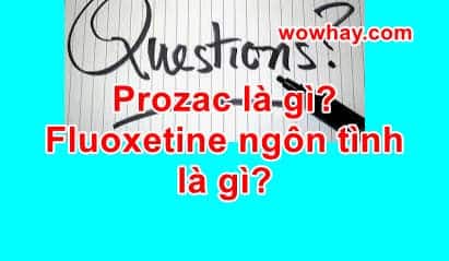 Prozac là gì? Fluoxetine ngôn tình là gì?