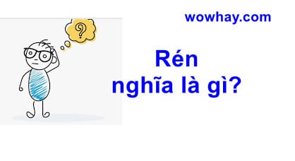 Rén nghĩa là gì? Không đọc tiếc lắm