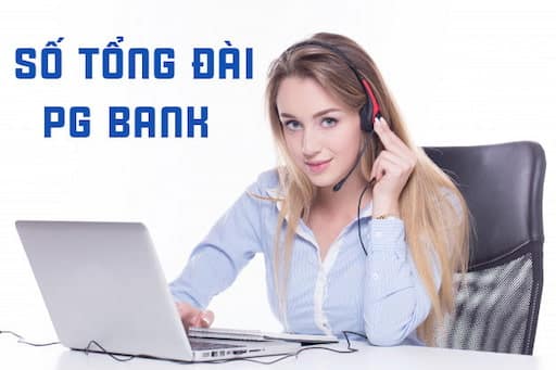 Số điện thoại tổng đài PG Bank hỗ trợ 24/7 trên toàn quốc