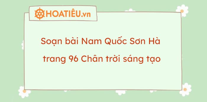 Soạn bài Nam Quốc Sơn Hà trang 96 Chân trời sáng tạo