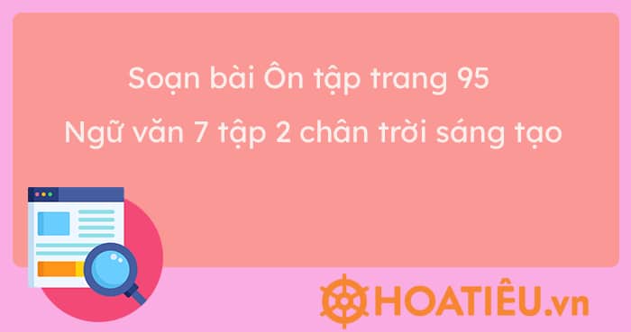 Soạn bài Ôn tập trang 95 Ngữ văn 7 tập 2 Chân trời sáng tạo