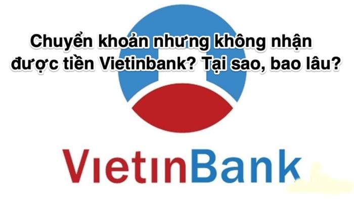 Tại sao tôi chuyển tiền vào ngân hàng Vietinbank không được?