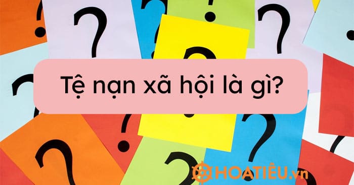 Tệ nạn xã hội là gì?