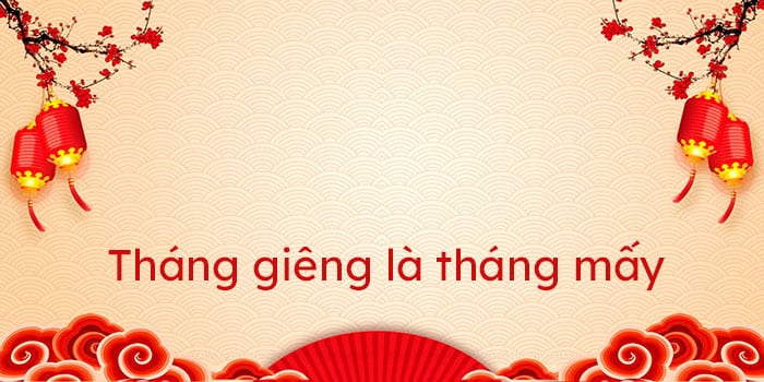 Tháng Giêng là tháng mấy?