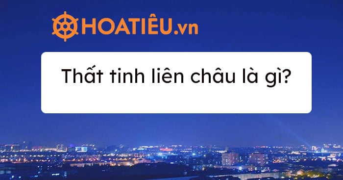 Thất tinh liên châu là gì? Cập nhật năm 2023?