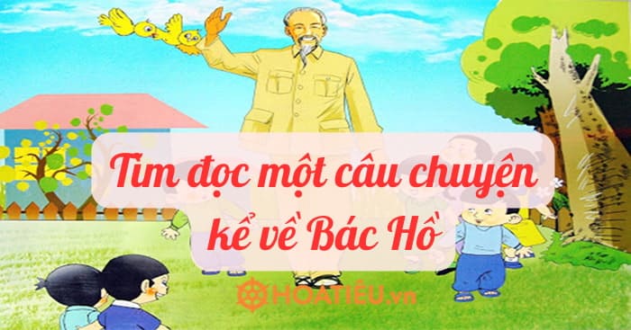 Tìm đọc một câu chuyện kể về Bác Hồ