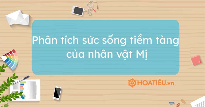 Top 11 mẫu phân tích sức sống tiềm tàng của nhân vật Mị cực hay