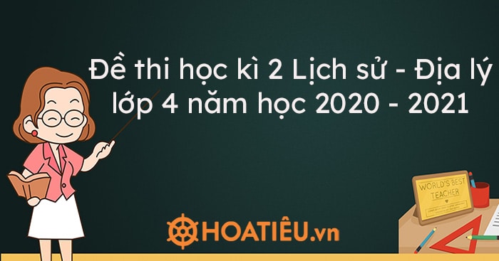 Top 6 Đề thi học kì 2 Lịch sử – Địa lý lớp 4 năm học 2023-2023 có đáp án