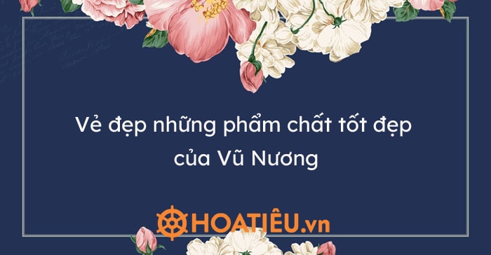 Top 7 bài phân tích vẻ đẹp của Vũ Nương siêu hay