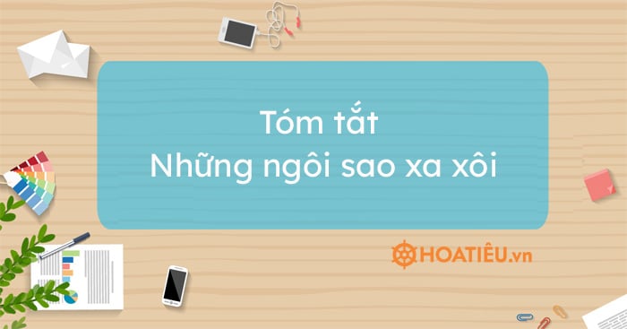 Top 7 mẫu tóm tắt Những ngôi sao xa xôi ngắn gọn và đầy đủ