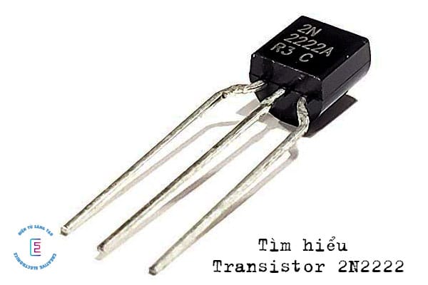 Transistor 2N2222 là gì? Sơ đồ chân, thông số và các ứng dụng sử dụng 2N2222